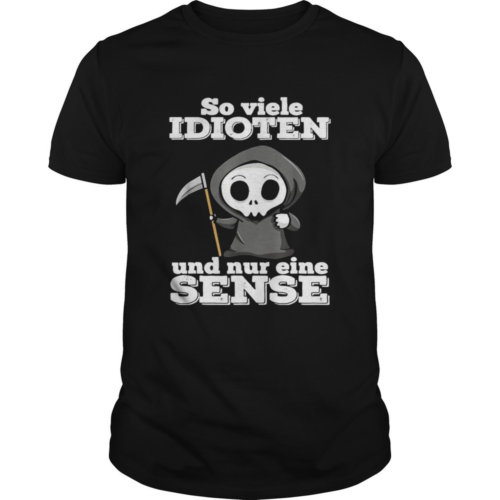 So Vuele Idioten Und Nur Eine Sense Shirt
